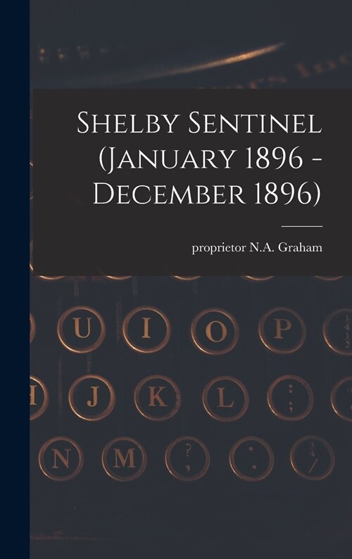 Shelby Sentinel (January 1896 - December 1896) (Hardcover)