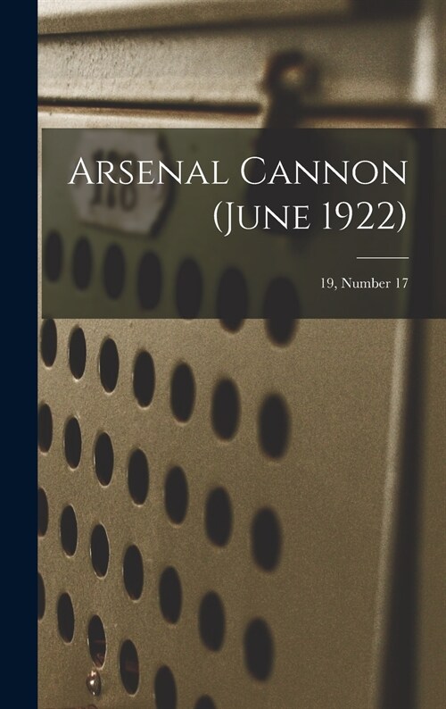 Arsenal Cannon (June 1922); 19, Number 17 (Hardcover)