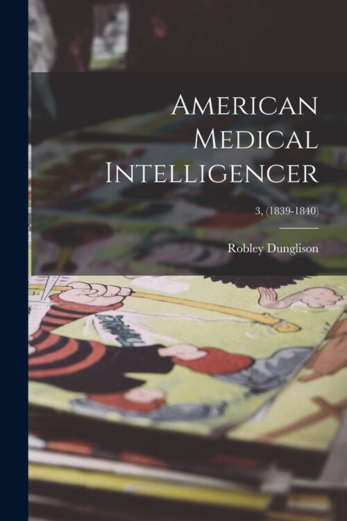 American Medical Intelligencer; 3, (1839-1840) (Paperback)