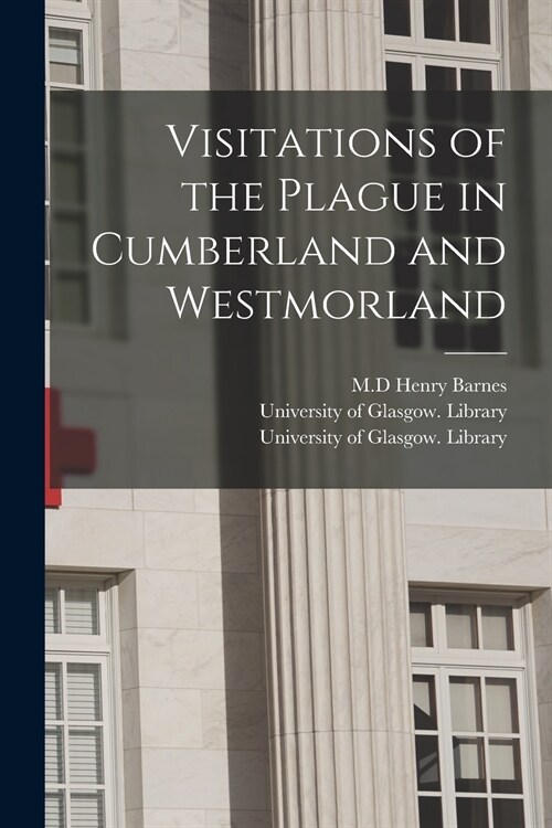 Visitations of the Plague in Cumberland and Westmorland [electronic Resource] (Paperback)