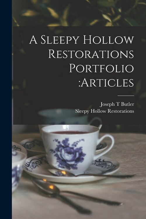 A Sleepy Hollow Restorations Portfolio: articles (Paperback)