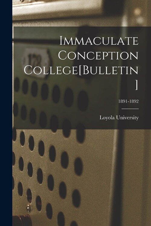 Immaculate Conception College[Bulletin]; 1891-1892 (Paperback)