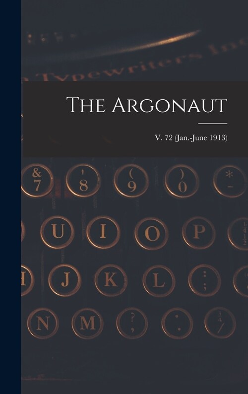 The Argonaut; v. 72 (Jan.-June 1913) (Hardcover)