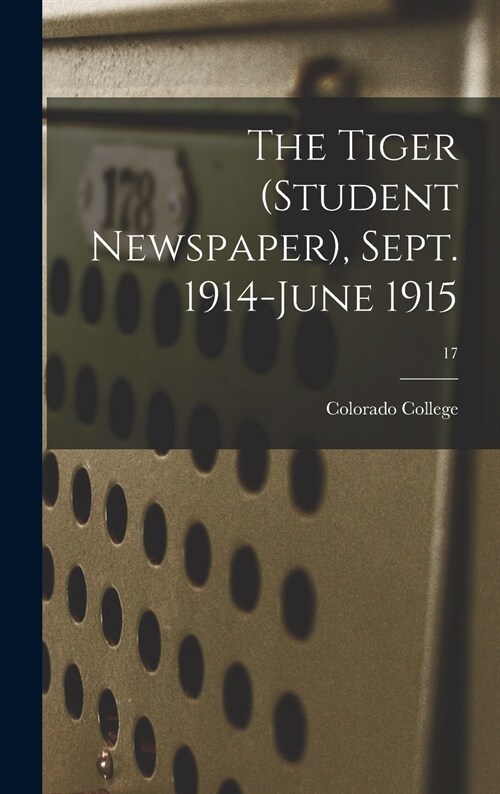 The Tiger (student Newspaper), Sept. 1914-June 1915; 17 (Hardcover)
