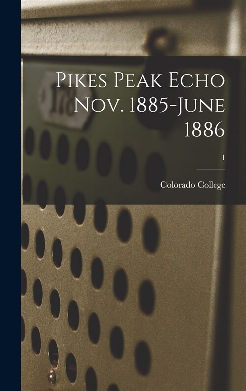 Pikes Peak Echo Nov. 1885-June 1886; 1 (Hardcover)