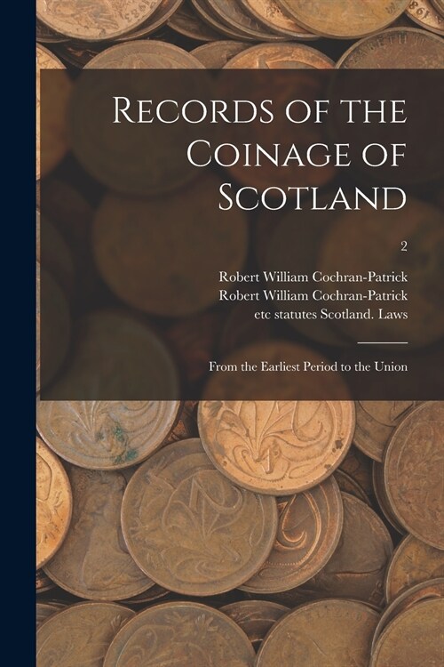 Records of the Coinage of Scotland: From the Earliest Period to the Union; 2 (Paperback)