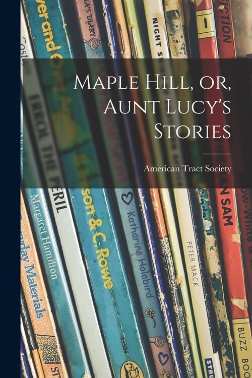 Maple Hill, or, Aunt Lucys Stories (Paperback)