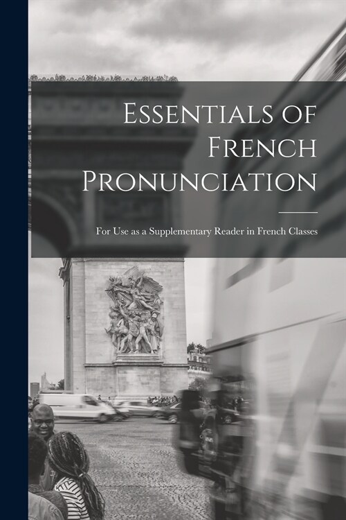 Essentials of French Pronunciation [microform]: for Use as a Supplementary Reader in French Classes (Paperback)