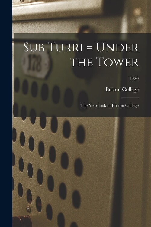 Sub Turri = Under the Tower: the Yearbook of Boston College; 1920 (Paperback)