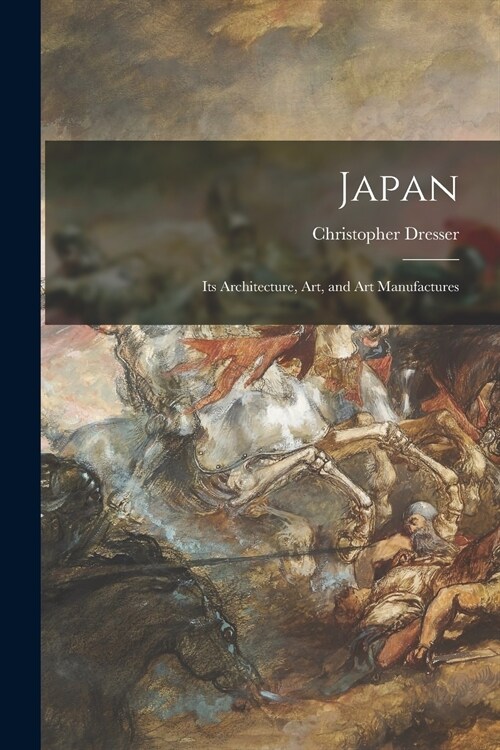 Japan: Its Architecture, Art, and Art Manufactures (Paperback)