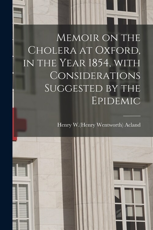 Memoir on the Cholera at Oxford, in the Year 1854, With Considerations Suggested by the Epidemic (Paperback)