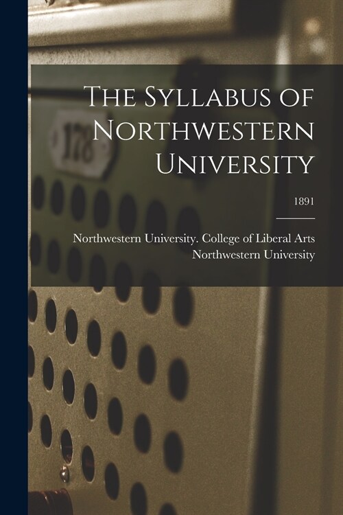 The Syllabus of Northwestern University; 1891 (Paperback)