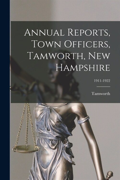 Annual Reports, Town Officers, Tamworth, New Hampshire; 1911-1922 (Paperback)