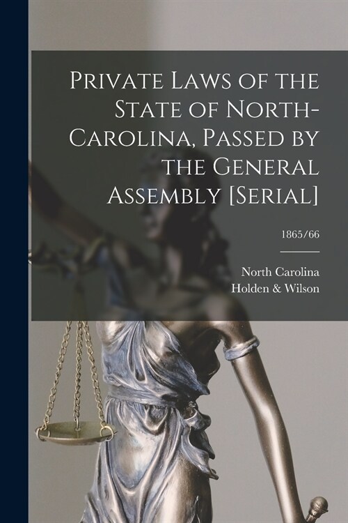 Private Laws of the State of North-Carolina, Passed by the General Assembly [serial]; 1865/66 (Paperback)