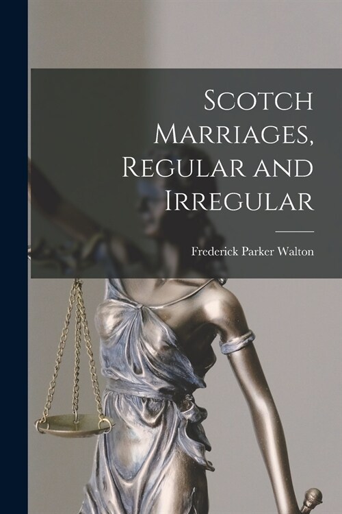 Scotch Marriages, Regular and Irregular [microform] (Paperback)