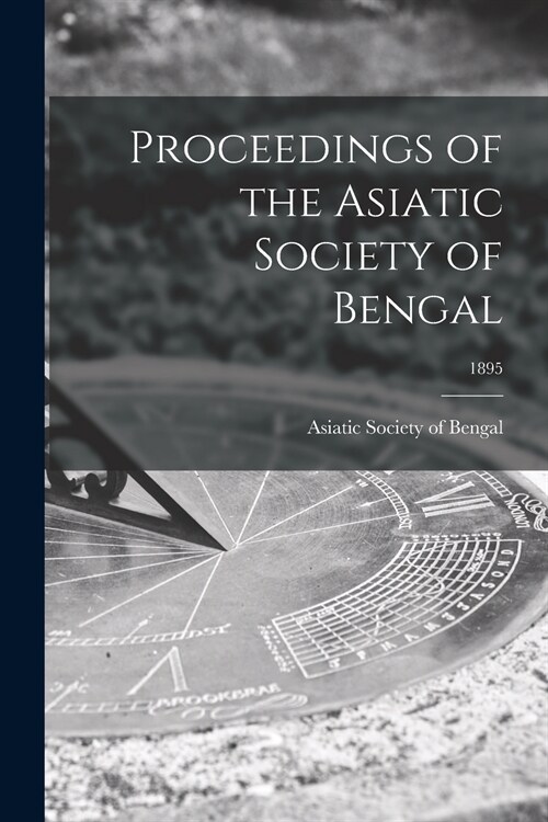 Proceedings of the Asiatic Society of Bengal; 1895 (Paperback)