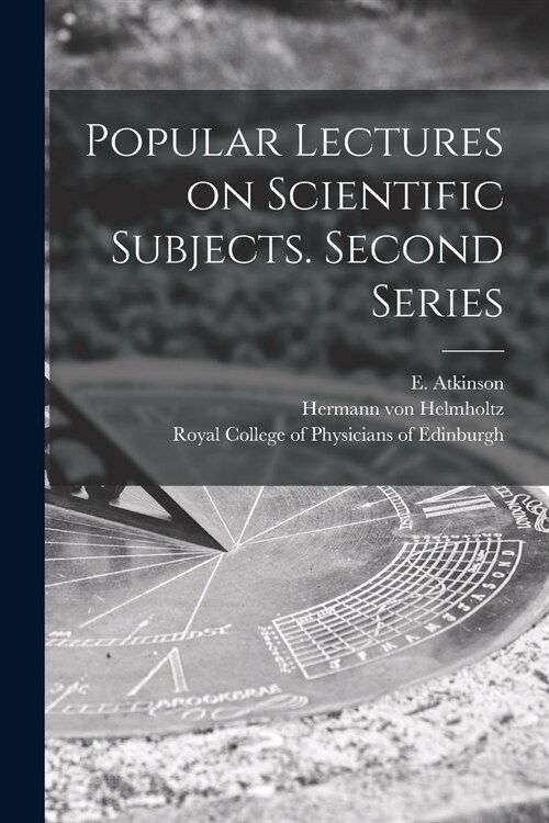 Popular Lectures on Scientific Subjects. Second Series (Paperback)