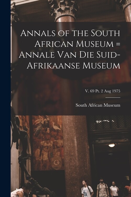 Annals of the South African Museum = Annale Van Die Suid-Afrikaanse Museum; v. 69 pt. 2 Aug 1975 (Paperback)