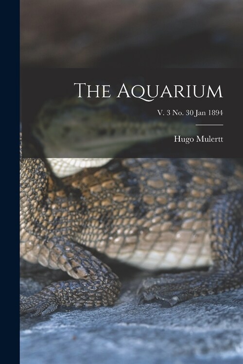 The Aquarium; v. 3 no. 30 Jan 1894 (Paperback)