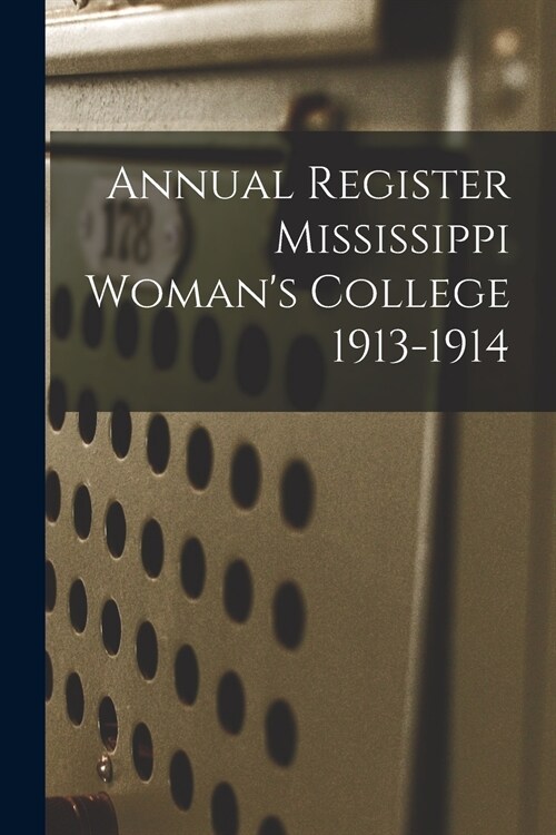Annual Register Mississippi Womans College 1913-1914 (Paperback)
