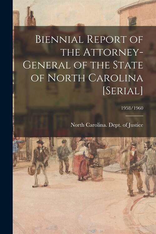 Biennial Report of the Attorney-General of the State of North Carolina [serial]; 1958/1960 (Paperback)