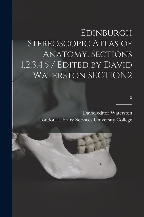 Edinburgh Stereoscopic Atlas of Anatomy. Sections 1,2,3,4,5 / Edited by David Waterston SECTION2; 2 (Paperback)
