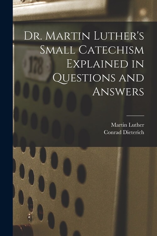 Dr. Martin Luthers Small Catechism Explained in Questions and Answers (Paperback)