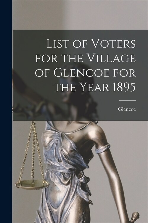 List of Voters for the Village of Glencoe for the Year 1895 [microform] (Paperback)