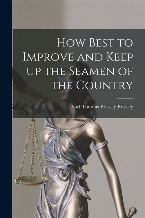 How Best to Improve and Keep up the Seamen of the Country [microform] (Paperback)