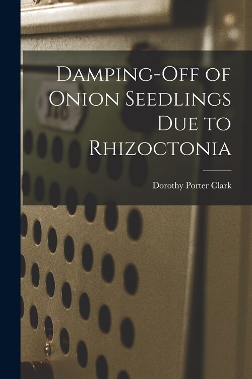 Damping-off of Onion Seedlings Due to Rhizoctonia (Paperback)