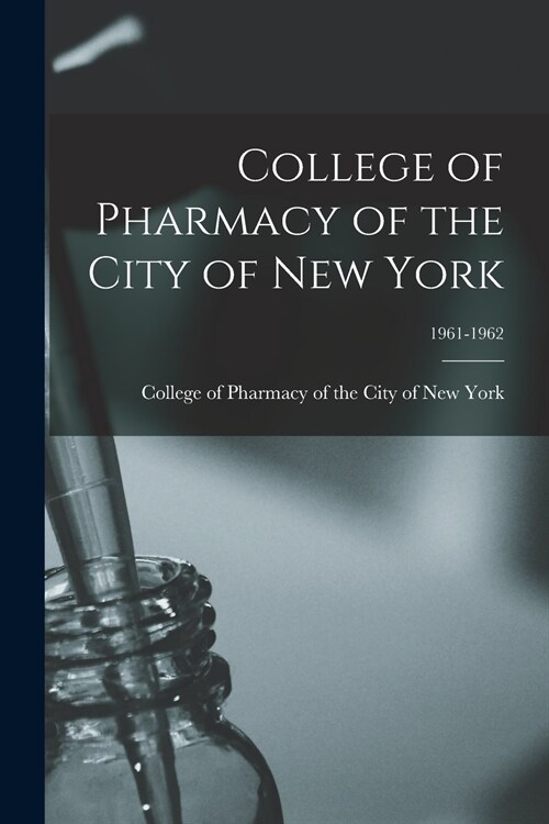 College of Pharmacy of the City of New York; 1961-1962 (Paperback)
