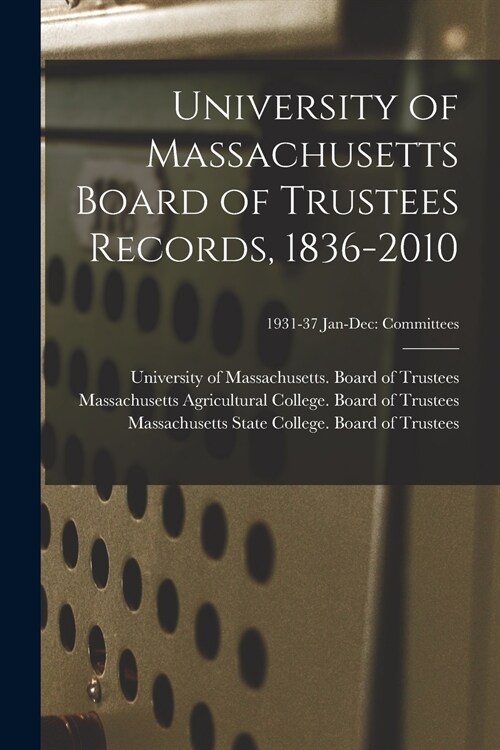 University of Massachusetts Board of Trustees Records, 1836-2010; 1931-37 Jan-Dec: Committees (Paperback)