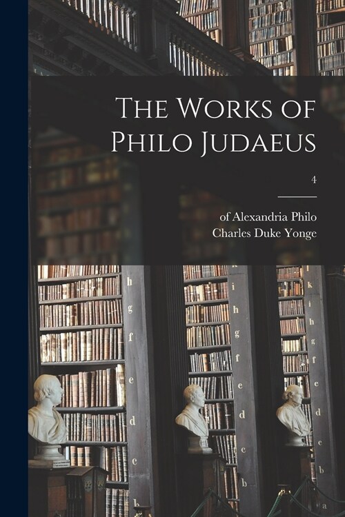 The Works of Philo Judaeus; 4 (Paperback)