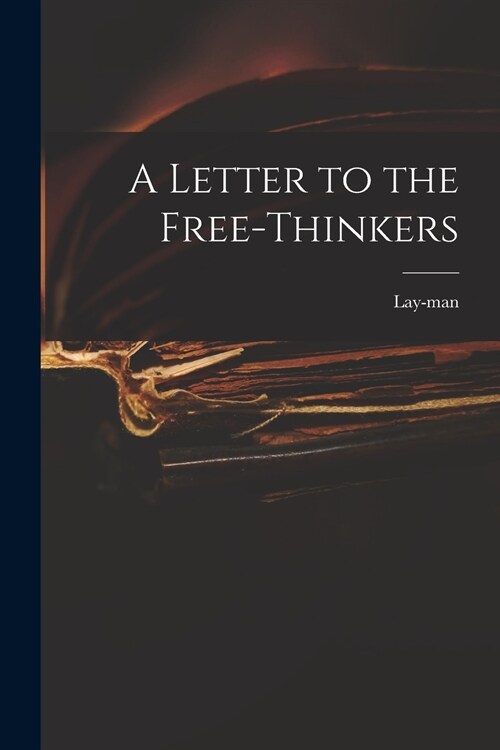 A Letter to the Free-thinkers (Paperback)