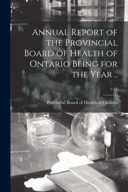 Annual Report of the Provincial Board of Health of Ontario Being for the Year ..; v.14 (Paperback)