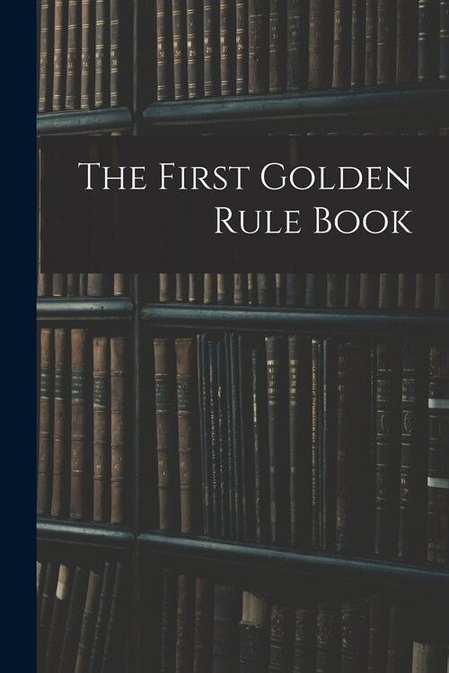 The First Golden Rule Book (Paperback)