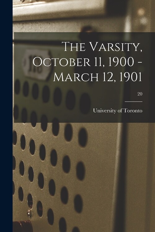 The Varsity, October 11, 1900 - March 12, 1901; 20 (Paperback)