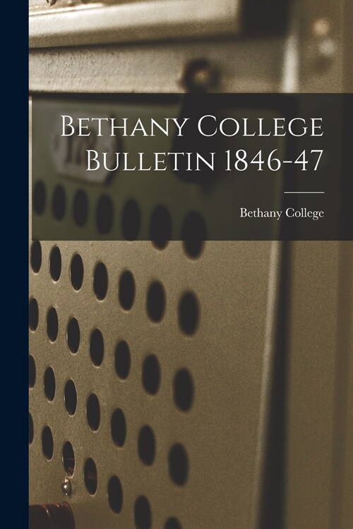 Bethany College Bulletin 1846-47 (Paperback)