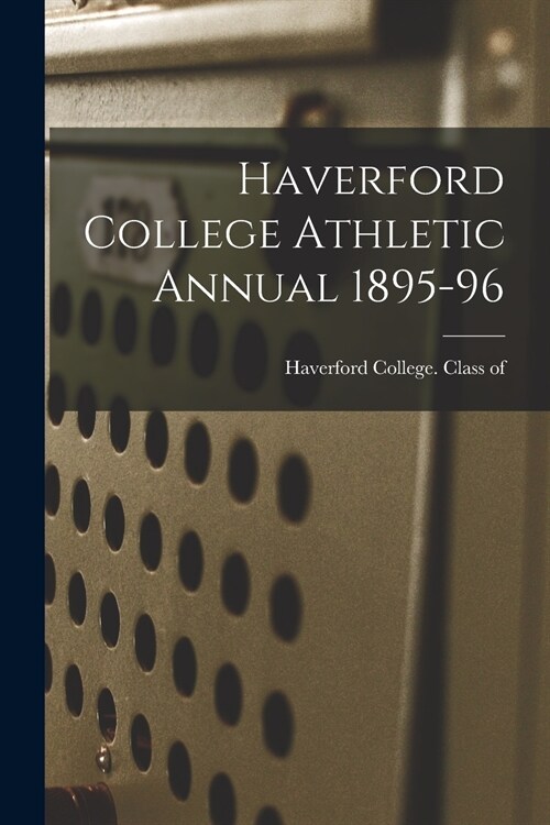 Haverford College Athletic Annual 1895-96 (Paperback)