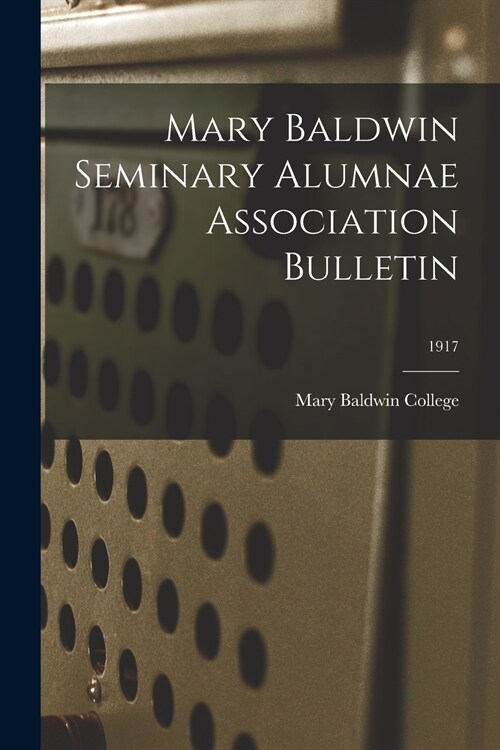 Mary Baldwin Seminary Alumnae Association Bulletin; 1917 (Paperback)