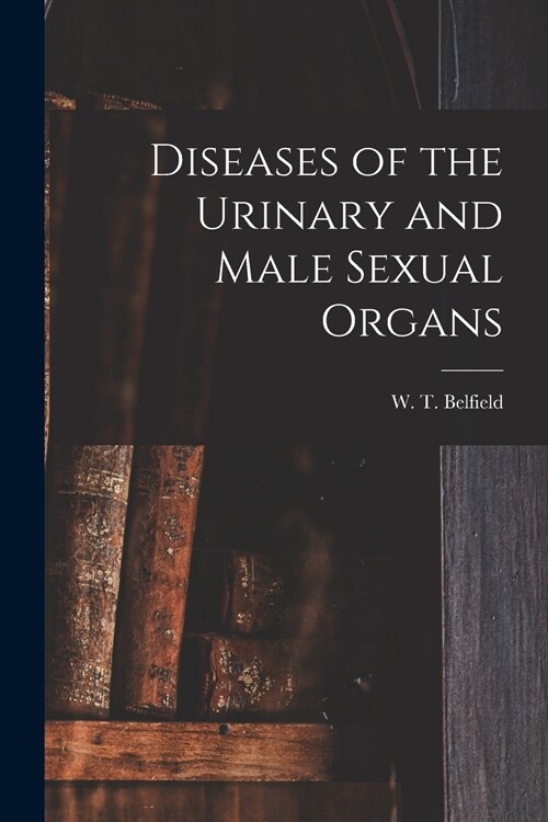 Diseases of the Urinary and Male Sexual Organs [electronic Resource] (Paperback)