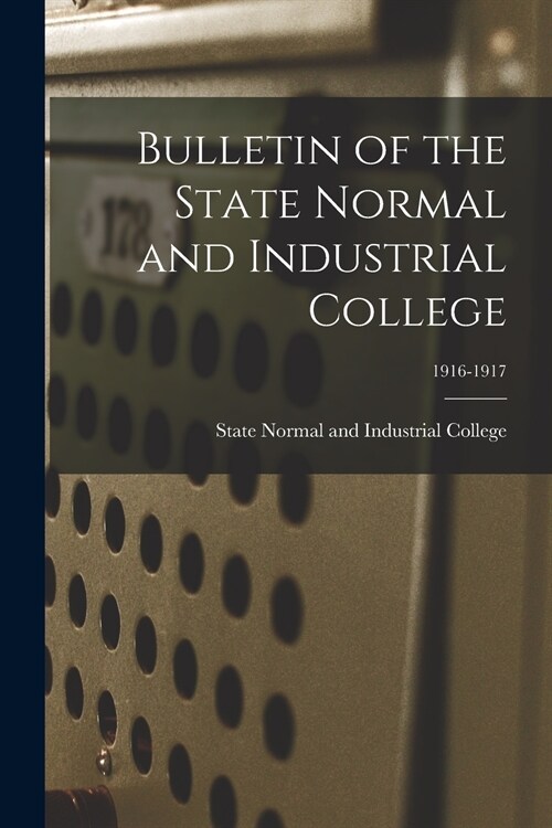 Bulletin of the State Normal and Industrial College; 1916-1917 (Paperback)