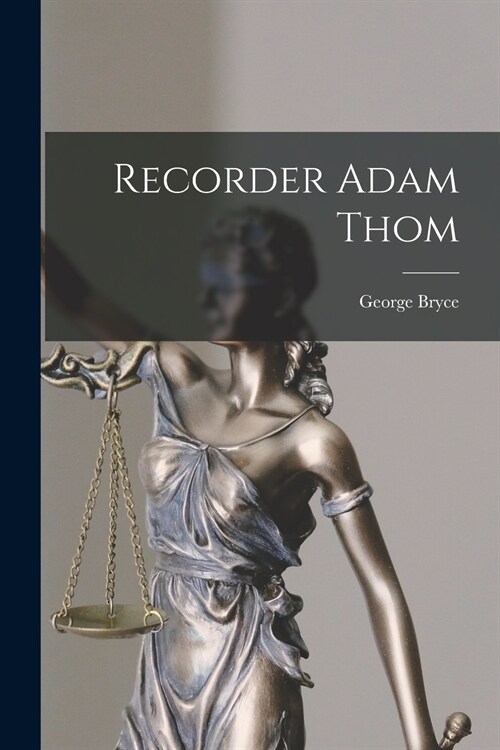 Recorder Adam Thom [microform] (Paperback)