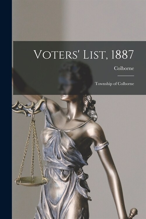 Voters List, 1887 [microform]: Township of Colborne (Paperback)