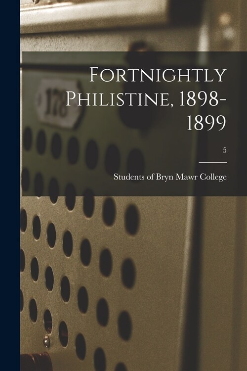 Fortnightly Philistine, 1898-1899; 5 (Paperback)