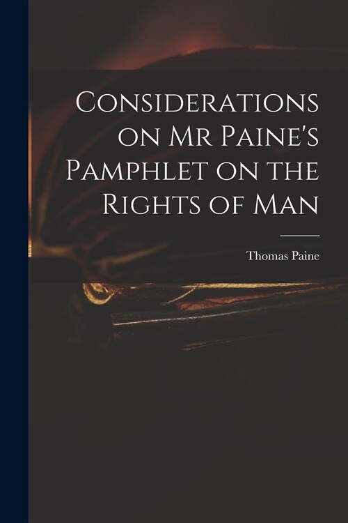Considerations on Mr Paines Pamphlet on the Rights of Man (Paperback)