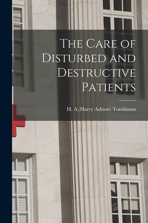 The Care of Disturbed and Destructive Patients (Paperback)