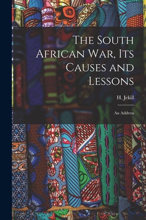 The South African War, Its Causes and Lessons [microform]: an Address (Paperback)