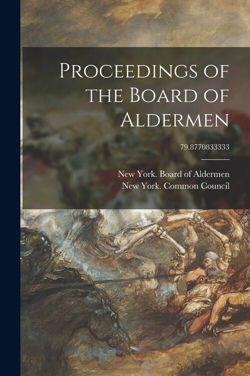 Proceedings of the Board of Aldermen; 79.8770833333 (Paperback)