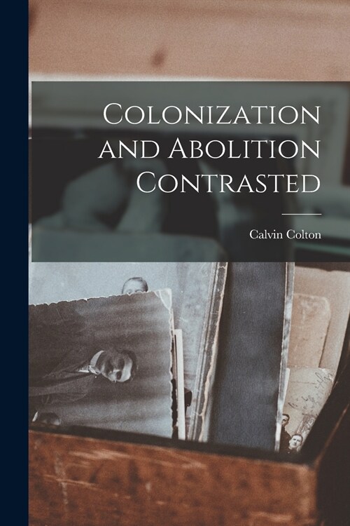 Colonization and Abolition Contrasted (Paperback)